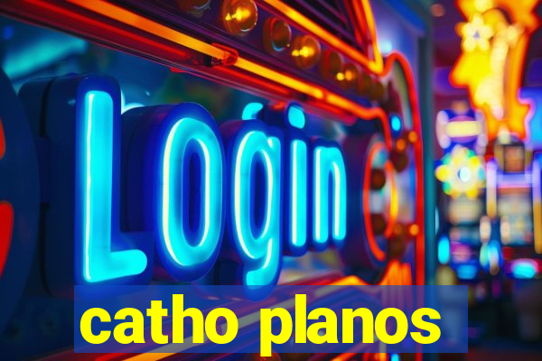 catho planos